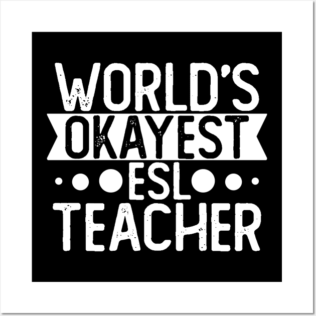 World's Okayest Esl Teacher T shirt Esl Teacher Gift Wall Art by mommyshirts